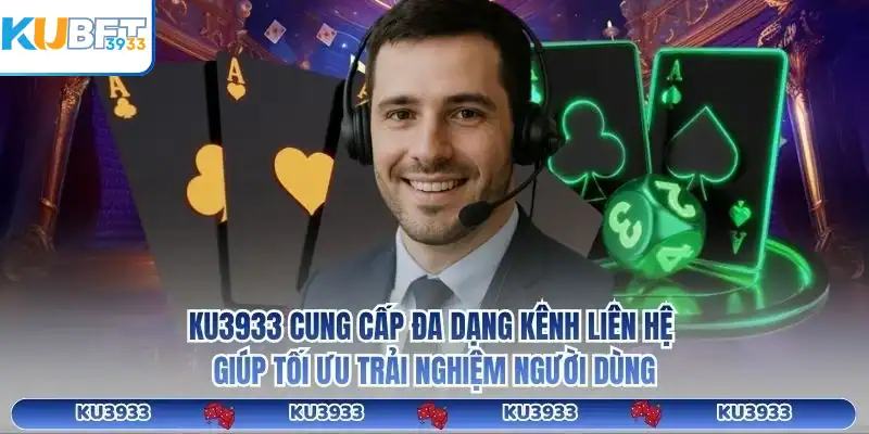 KU3933 cung cấp đa dạng kênh liên hệ giúp tối ưu trải nghiệm người dùng