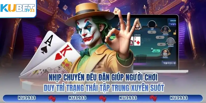 Game bài Ku3933 Nhịp chuyển đều đặn giúp người chơi duy trì trạng thái tập trung xuyên suốt